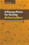 It Always Rains On Sunday   Hardcover UK Ed.