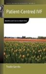 Patient-centred Ivf - Bioethics And Care In A Dutch Clinic Hardcover