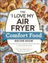 I Love My Air Fryer - Comfort Food Recipe Book   Paperback