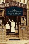 A&p - The Story Of The Great Atlantic & Pacific Tea Company Hardcover