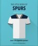 The Little Book Of Spurs - Bursting With Over 170 Lilywhite Quotes   Hardcover Revised & Updated