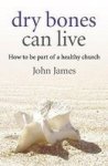 Dry Bones Can Live - How To Be Part Of A Healthy Church Paperback