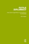 Futile Diplomacy Volume 2 - Arab-zionist Negotiations And The End Of The Mandate Hardcover