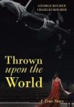 Thrown Upon The World - A True Story Hardcover