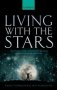 Living With The Stars - How The Human Body Is Connected To The Life Cycles Of The Earth The Planets And The Stars   Paperback