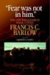 Fear Was Not in Him - The Civil War Letters of General Francis C. Barlow, U.S.A