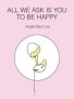 All We Ask Is You To Be Happy   Paperback