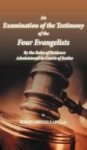 An Examination Of The Testimony Of The Four Evangelists By The Rules Of Evidence Administered In Courts Of Justice Hardcover