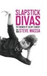 Slapstick Divas - The Women Of Silent Comedy Hardback Hardcover