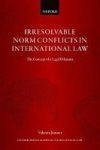 Irresolvable Norm Conflicts In International Law - The Concept Of A Legal Dilemma Hardcover