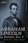 Abraham Lincoln: A History Vol.v In 10 Volumes