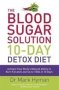 The Blood Sugar Solution 10-DAY Detox Diet - Activate Your Body&  39 S Natural Ability To Burn Fat And Lose Up To 10LBS In 10 Days   Paperback