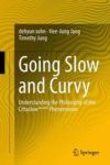 Go Slow And Curvy - Understanding The Philosophy Of The Cittaslow Slowcity Phenomenon Hardcover 1ST Ed. 2015