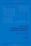 Basic Gas Chromatography-mass Spectrometry: Principles And Techniques