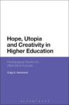 Hope Utopia And Creativity In Higher Education - Pedagogical Tactics For Alternative Futures Hardcover
