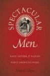 Spectacular Men - Race Gender And Nation On The Early American Stage Hardcover