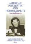 American Psychiatry and Homosexuality - An Oral History