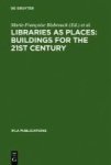 Libraries As Places: Buildings For The 21ST Century - Proceedings Of The Thirteenth Seminar Of Ifla& 39 S Library Buildings And