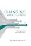 Changing Your Equation - Moving Toward Your Ideal Future Hardcover