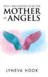 Why I Was Chosen To Be The Mother Of Angels Hardcover