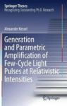 Generation And Parametric Amplification Of Few-cycle Light Pulses At Relativistic Intensities Hardcover 1ST Ed. 2018