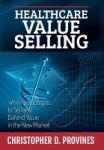 Healthcare Value Selling - Winning Strategies To Sell And Defend Value In The New Market Hardcover