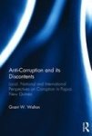 Anti-corruption And Its Discontents - Local National And International Perspectives On Corruption In Papau New Guinea Hardcover