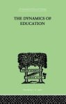 The Dynamics Of Education - A Methodology Of Progressive Educational Thought Paperback