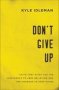 Don&  39 T Give Up - Faith That Gives You The Confidence To Keep Believing And The Courage To Keep Going   Paperback