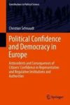 Political Confidence And Democracy In Europe - Antecedents And Consequences Of Citizens& 39 Confidence In Representative And Re