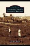 Lead-mining Towns Of Southwest Wisconsin Hardcover
