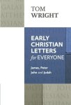 Early Christian Letters For Everyone: James Peter John And Judah