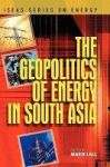 The Geopolitics Of Energy In South Asia Hardcover