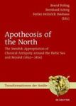 Apotheosis Of The North - The Swedish Appropriation Of Classical Antiquity Around The Baltic Sea And Beyond 1650 To 1800 English