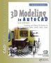 3D Modeling In Autocad - Creating And Using 3D Models In Autocad 2000 2000I 2002 And 2004   Paperback 2ND Edition