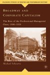 Broadway And Corporate Capitalism: The Rise Of The Professional-managerial Class 19001920 Palgrave Studies In Theatre And Perf