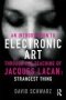 An Introduction To Electronic Art Through The Teaching Of Jacques Lacan: Strangest Thing - Strangest Thing   Paperback New
