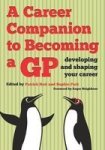 A Career Companion to Becoming a GP - Developing and Shaping Your Career Paperback