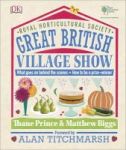 Rhs Great British Village Show - What Goes On Behind The Scenes And How To Be A Prize-winner Hardcover
