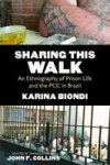 Sharing This Walk - An Ethnography Of Prison Life And The Pcc In Brazil Hardcover