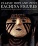 Classic Hopi & Zuni Kachina Figures   Hardcover