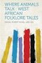 Where Animals Talk - West African Folklore Tales   Paperback