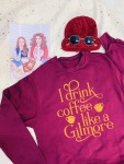 I Drink Coffee Like A Gilmore Sweatshirt