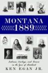 Montana 1889 - Indians Cowboys And Miners In The Year Of Statehood Paperback