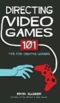 Directing Video Games - 101 Tips For Creative Leaders Hardcover