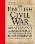 The English Civil War - An Atlas And Concise History Of The Wars Of The Three Kingdoms 1639-51   Hardcover