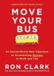 Move Your Bus - An Extraordinary New Approach To Accelerating Success In Work And Life Hardcover