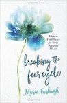 Breaking The Fear Cycle: How To Find Peace For Your Anxious Heart