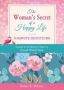 The Woman&  39 S Secret Of A Happy Life: 3-MINUTE Devotions - Inspired By The Beloved Classic By Hannah Whitall Smith   Paperback