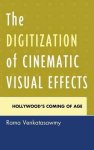The Digitization Of Cinematic Visual Effects: Hollywood's Coming Of Age